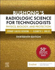 Bushong's Radiologic Science for Technologists: Physics, Biology, and Protection