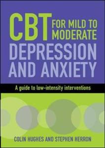 Cognitive Behavioural Therapy for Mild to Moderate Depression and Anxiety: A Guide to Low-Intensity Interventions