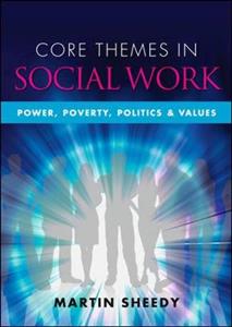 Core Themes in Social Work: Power, Poverty, Politics and Values