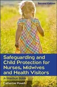 Safeguarding and Child Protection for Nurses, Midwives and Health Visitors: A Practical Guide