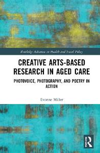 Creative Arts-Based Research in Aged Care: Photovoice, Photography and Poetry in Action