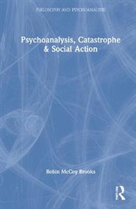 Psychoanalysis, Catastrophe amp; Social Action