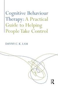 Cognitive Behaviour Therapy: A Practical Guide to Helping People Take Control