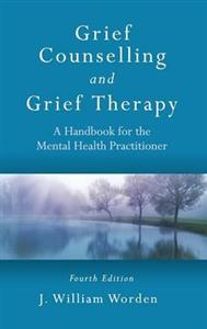 Grief Counselling and Grief Therapy: A Handbook for the Mental Health Practitioner, Fourth Edition