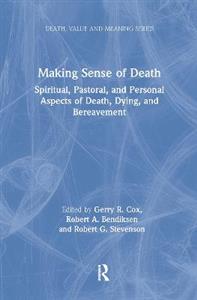 Making Sense of Death: Spiritual,Pastoral and Personal Aspects of Death,Dying and Bereavement