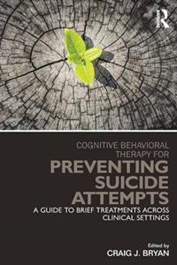 Cognitive Behavioral Therapy for Preventing Suicide Attempts: A Guide to Brief Treatments Across Clinical Settings