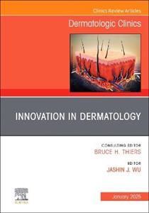 Innovation in Dermatology, An Issue of Dermatologic Clinics: Volume 43-1