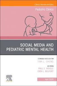 Social Media and Pediatric Mental Health, An Issue of Pediatric Clinics of North America: Volume 72-2