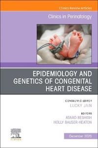 Epidemiology and Genetics of Congenital Heart Disease, An Issue of Clinics in Perinatology: Volume 52-4