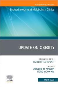 Update on Obesity, An Issue of Endocrinology and Metabolism Clinics of North America: Volume 54-1