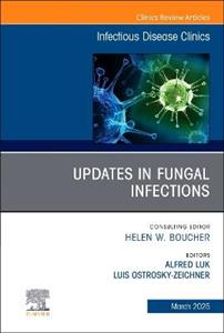 Updates in Fungal Infections, An Issue of Infectious Disease Clinics of North America: Volume 39-1