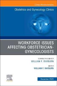 The Obstetrics and Gynecology Workforce: Challenges and Strategies, An Issue of Obstetrics and Gynecology Clinics of North America: Volume 52-4