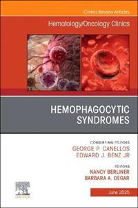 Hemophagocytic Syndromes, An Issue of Hematology/Oncology Clinics of North America: Volume 39-3