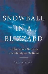 Snowball in a Blizzard: A Physician's Notes on Uncertainty in Medicine