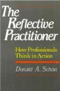 The Reflective Practitioner: How Professionals Think in Action