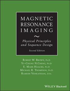 Magnetic Resonance Imaging: Physical Properties and Sequence Design