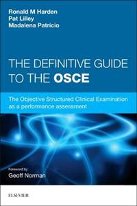 The Definitive Guide to the OSCE: The Objective Structured Clinical Examination as a Performance Assessment