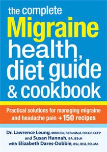 The Complete Migraine Health, Diet Guide & Cookbook: Practical Solutions for Managing Migraine and Headache Pain + 150 Recipes