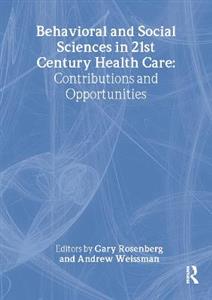 Behavioral and Social Sciences in 21st Century Health Care