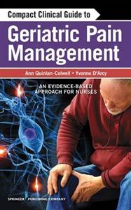 Compact Clinical Guide to Geriatric Pain Management: An Evidence-Based Approach for Nurses
