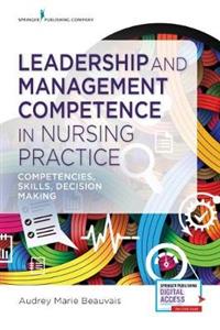Leadership and Management Competence in Nursing Practice: Competencies, Skills, Decision-Making