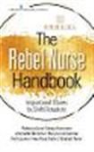 The Rebel Nurse Handbook: Inspirational Stories by Shift Disruptors