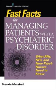 Fast Facts for Managing Patients with a Psychiatric Disorder: What RNs, NPs, and New Psych Nurses Need to Know