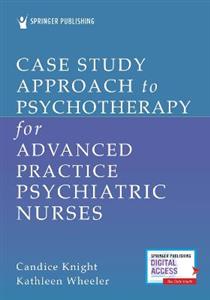  Case Study Approach to Psychotherapy for Advanced Practice Psychiatric Nurses