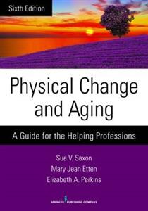 Physical Change and Aging: A Guide for the Helping Professions 6th edition