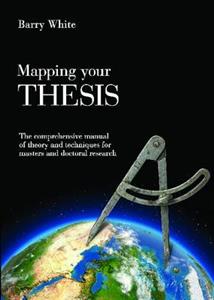 Mapping Your Thesis: Techniques and Rhetorics for Masters' and Doctoral Researchers