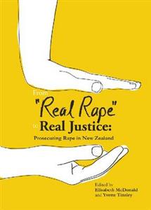 Real Rape to Real Justice: Prosecuting Rape in New Zealand