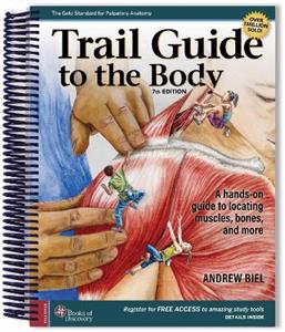  Trail Guide to the Body: A Hands-on Guide to Locating Muscles, Bones, and More