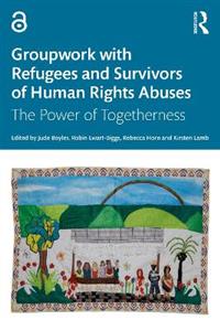 Groupwork with Refugees and Survivors of Human Rights Abuses