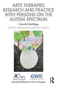 Arts Therapies Research and Practice with Persons on the Autism Spectrum: Colourful Hatchlings