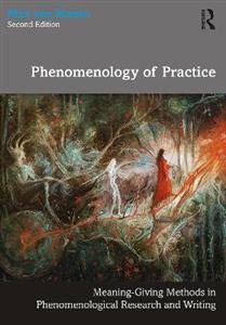 Phenomenology of Practice: Meaning-Giving Methods in Phenomenological Research and Writing