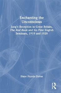 Enchanting the Unconscious: Jung's Reception in Great Britain, The Red Book and his First English Seminars, 1919 and 1920