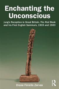 Enchanting the Unconscious: Jung's Reception in Great Britain, The Red Book and his First English Seminars, 1919 and 1920