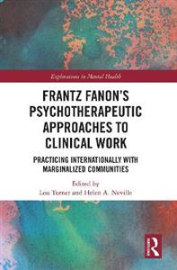 Frantz Fanon?s Psychotherapeutic Approaches to Clinical Work