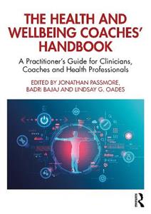 The Health and Wellbeing Coaches' Handbook: A Practitioner's Guide for Clinicians, Coaches and Health Professionals