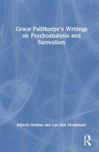 Grace Pailthorpe?s Writings on Psychoanalysis and Surrealism