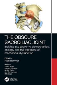 The Obscure Sacroiliac Joint: Insights into anatomy, biomechanics, etiology and the treatment of mechanical dysfunction