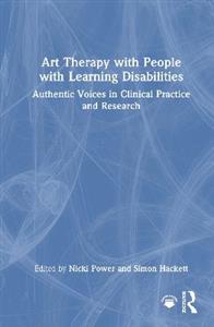 Art Therapy with People with Learning Disabilities: Authentic Voices in Clinical Practice and Research
