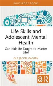 Life Skills and Adolescent Mental Health: Can Kids Be Taught to Master Life?