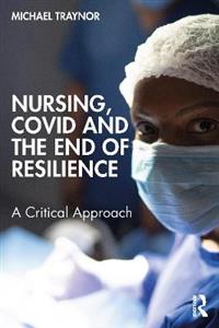 Nursing, COVID and the End of Resilience: A Critical Approach