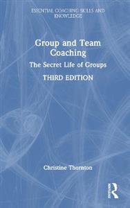 Group and Team Coaching: The Secret Life of Groups