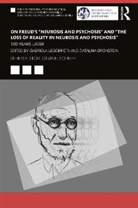 On Freud's "Neurosis and Psychosis" and "The Loss of Reality in Neurosis and Psychosis": 100 Years Later