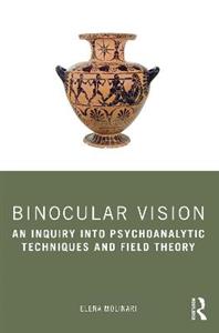 Binocular Vision: An Inquiry into Psychoanalytic Techniques and Field Theory