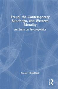 Freud, the Contemporary Super-ego, and Western Morality: An Essay on Psychopolitics