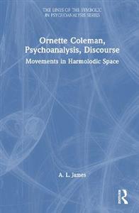 Ornette Coleman, Psychoanalysis, Discourse: Movements in Harmolodic Space