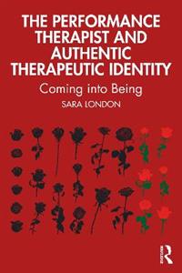 The Performance Therapist and Authentic Therapeutic Identity